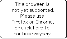 This browser is not yet supported. Please use Firefox or Chrome, or click here to continue anyway.