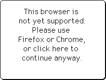 This browser is not yet supported. Please use Firefox or Chrome, or click here to continue anyway.